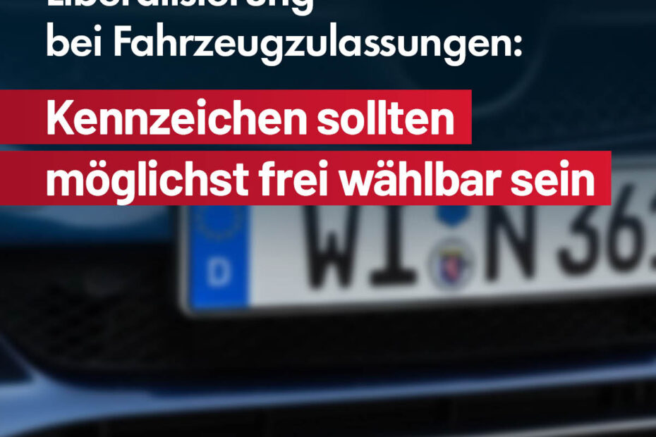 Liberalisierung bei Fahrzeugzulassungen: Kennzeichen sollten möglichst frei wählbar sein